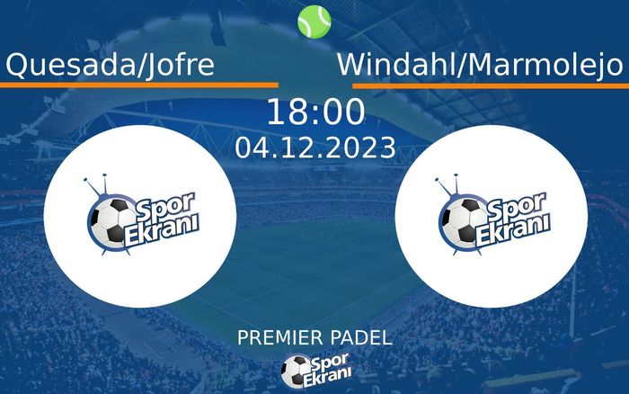 04 Aralık 2023 Quesada/Jofre vs Windahl/Marmolejo maçı Hangi Kanalda Saat Kaçta Yayınlanacak?
