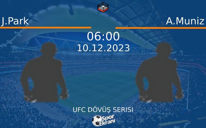 10 Aralık 2023 J.Park vs A.Muniz maçı Hangi Kanalda Saat Kaçta Yayınlanacak? 10 Aralık 2023 J.Park vs A.Muniz maçı Hangi Kanalda Saat Kaçta Yayınlanacak?