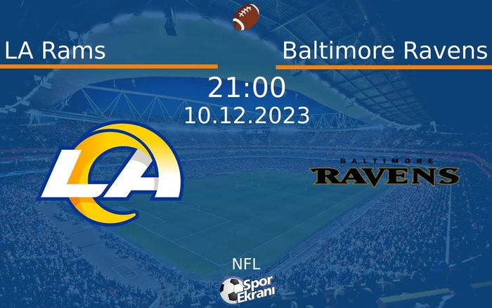 10 Aralık 2023 LA Rams vs Baltimore Ravens maçı Hangi Kanalda Saat Kaçta Yayınlanacak?
