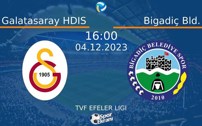 04 Aralık 2023 Galatasaray HDIS vs Bigadiç Bld. maçı Hangi Kanalda Saat Kaçta Yayınlanacak?