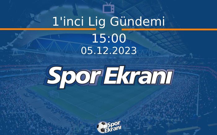 05 Aralık 2023 Futbol Programi - 1'inci Lig Gündemi Hangi Kanalda Saat Kaçta Yayınlanacak? 05 Aralık 2023 Futbol Programi - 1'inci Lig Gündemi Hangi Kanalda Saat Kaçta Yayınlanacak?