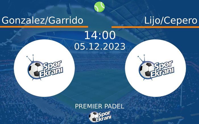 05 Aralık 2023 Gonzalez/Garrido vs Lijo/Cepero maçı Hangi Kanalda Saat Kaçta Yayınlanacak? 05 Aralık 2023 Gonzalez/Garrido vs Lijo/Cepero maçı Hangi Kanalda Saat Kaçta Yayınlanacak?