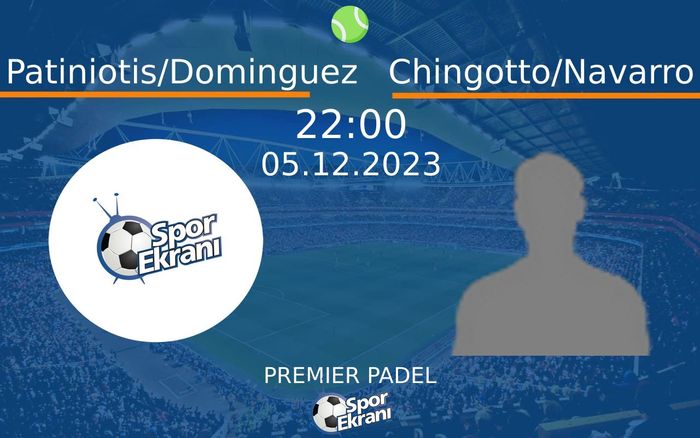 05 Aralık 2023 Patiniotis/Dominguez vs Chingotto/Navarro maçı Hangi Kanalda Saat Kaçta Yayınlanacak? 05 Aralık 2023 Patiniotis/Dominguez vs Chingotto/Navarro maçı Hangi Kanalda Saat Kaçta Yayınlanacak?