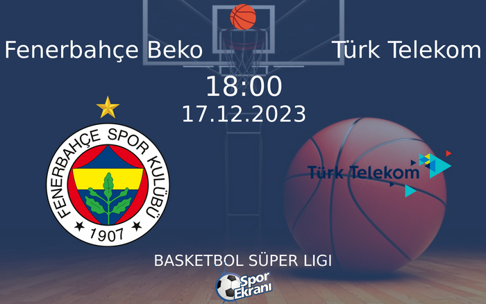 17 Aralık 2023 Fenerbahçe Beko vs Türk Telekom maçı Hangi Kanalda Saat Kaçta Yayınlanacak?