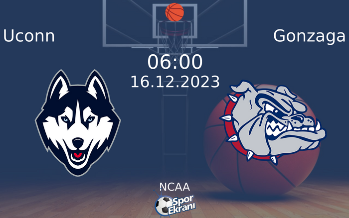 16 Aralık 2023 Uconn vs Gonzaga maçı Hangi Kanalda Saat Kaçta Yayınlanacak? 16 Aralık 2023 Uconn vs Gonzaga maçı Hangi Kanalda Saat Kaçta Yayınlanacak?