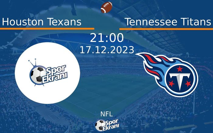17 Aralık 2023 Houston Texans vs Tennessee Titans maçı Hangi Kanalda Saat Kaçta Yayınlanacak?
