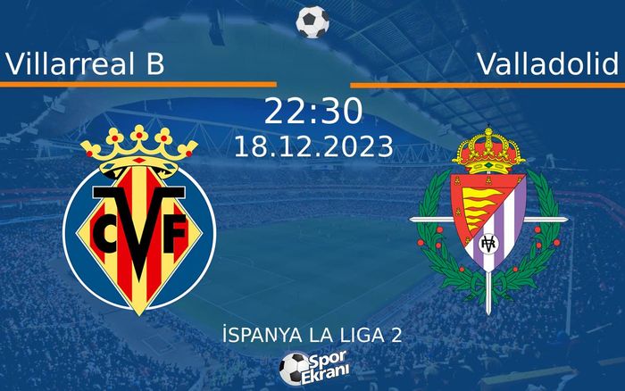 18 Aralık 2023 Villarreal B vs Valladolid maçı Hangi Kanalda Saat Kaçta Yayınlanacak? 18 Aralık 2023 Villarreal B vs Valladolid maçı Hangi Kanalda Saat Kaçta Yayınlanacak?