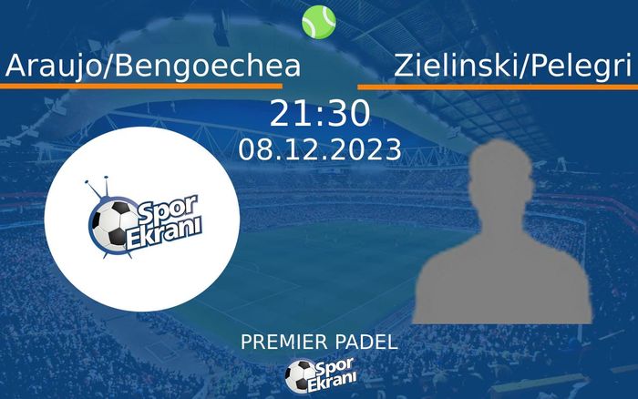 08 Aralık 2023 Araujo/Bengoechea vs Zielinski/Pelegri maçı Hangi Kanalda Saat Kaçta Yayınlanacak? 08 Aralık 2023 Araujo/Bengoechea vs Zielinski/Pelegri maçı Hangi Kanalda Saat Kaçta Yayınlanacak?
