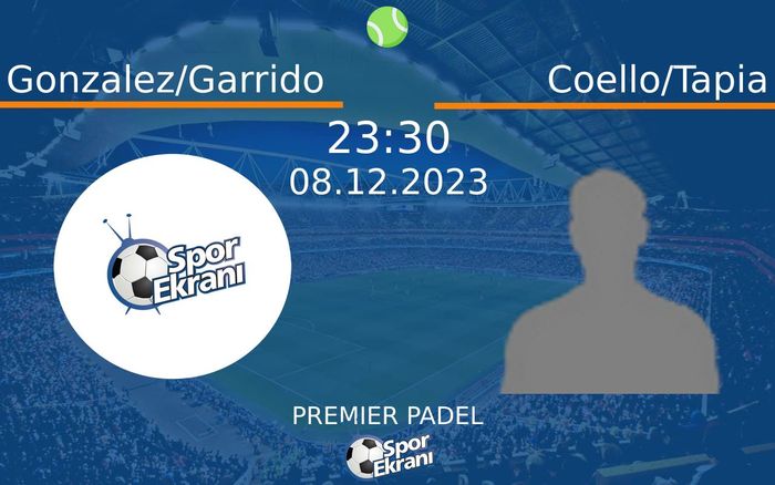 08 Aralık 2023 Gonzalez/Garrido vs Coello/Tapia maçı Hangi Kanalda Saat Kaçta Yayınlanacak? 08 Aralık 2023 Gonzalez/Garrido vs Coello/Tapia maçı Hangi Kanalda Saat Kaçta Yayınlanacak?