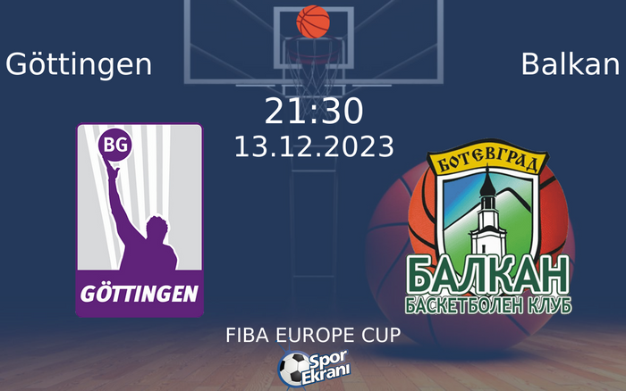 13 Aralık 2023 Göttingen vs Balkan maçı Hangi Kanalda Saat Kaçta Yayınlanacak? 13 Aralık 2023 Göttingen vs Balkan maçı Hangi Kanalda Saat Kaçta Yayınlanacak?