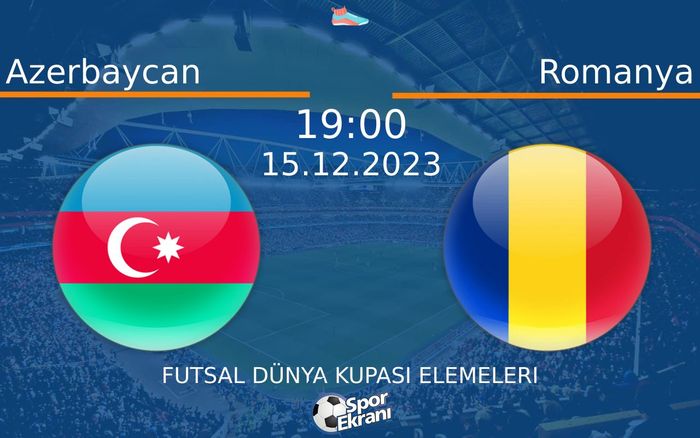 15 Aralık 2023 Azerbaycan vs Romanya maçı Hangi Kanalda Saat Kaçta Yayınlanacak? 15 Aralık 2023 Azerbaycan vs Romanya maçı Hangi Kanalda Saat Kaçta Yayınlanacak?