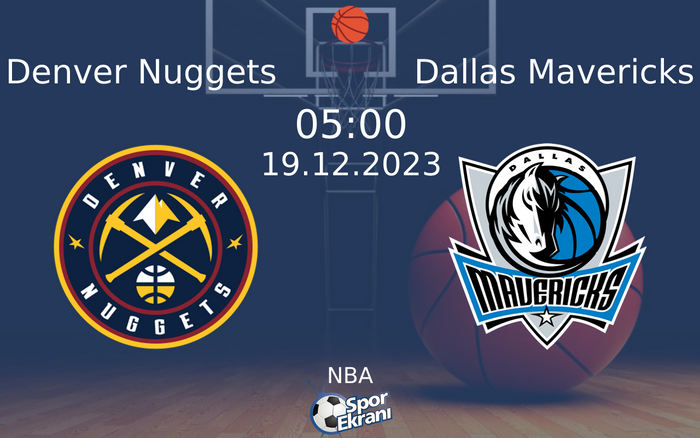 19 Aralık 2023 Denver Nuggets vs Dallas Mavericks maçı Hangi Kanalda Saat Kaçta Yayınlanacak?