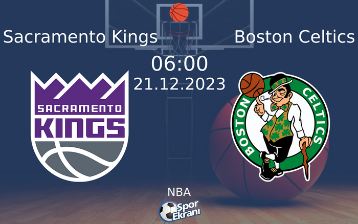 21 Aralık 2023 Sacramento Kings vs Boston Celtics maçı Hangi Kanalda Saat Kaçta Yayınlanacak?