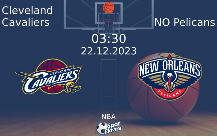 22 Aralık 2023 Cleveland Cavaliers vs NO Pelicans maçı Hangi Kanalda Saat Kaçta Yayınlanacak?