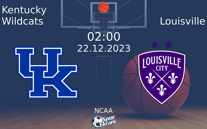 22 Aralık 2023 Kentucky Wildcats vs Louisville maçı Hangi Kanalda Saat Kaçta Yayınlanacak?