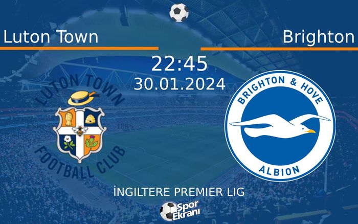 30 Ocak 2024 Luton Town vs Brighton maçı Hangi Kanalda Saat Kaçta Yayınlanacak? 30 Ocak 2024 Luton Town vs Brighton maçı Hangi Kanalda Saat Kaçta Yayınlanacak?