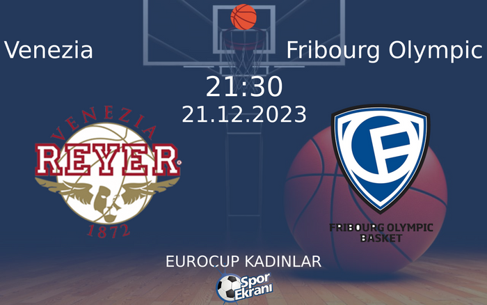 21 Aralık 2023 Venezia vs Fribourg Olympic maçı Hangi Kanalda Saat Kaçta Yayınlanacak?
