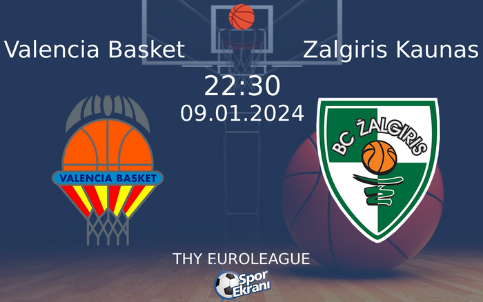 09 Ocak 2024 Valencia Basket vs Zalgiris Kaunas maçı Hangi Kanalda Saat Kaçta Yayınlanacak?