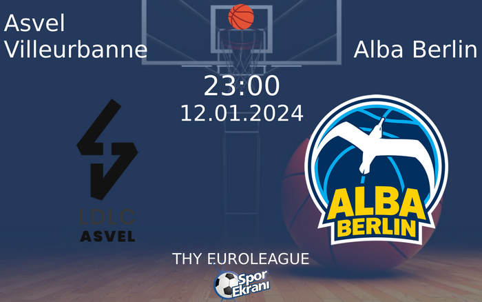 12 Ocak 2024 Asvel Villeurbanne vs Alba Berlin maçı Hangi Kanalda Saat Kaçta Yayınlanacak?