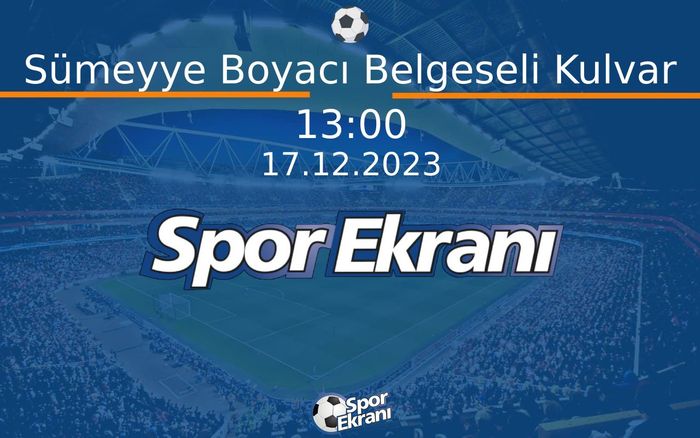 17 Aralık 2023 Belgesel - Sümeyye Boyacı Belgeseli Kulvar  Hangi Kanalda Saat Kaçta Yayınlanacak? 17 Aralık 2023 Belgesel - Sümeyye Boyacı Belgeseli Kulvar  Hangi Kanalda Saat Kaçta Yayınlanacak?