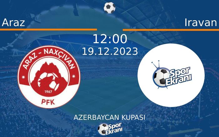 19 Aralık 2023 Araz vs Iravan maçı Hangi Kanalda Saat Kaçta Yayınlanacak? 19 Aralık 2023 Araz vs Iravan maçı Hangi Kanalda Saat Kaçta Yayınlanacak?