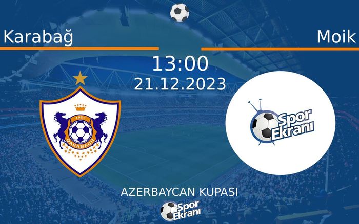 21 Aralık 2023 Karabağ vs Moik maçı Hangi Kanalda Saat Kaçta Yayınlanacak? 21 Aralık 2023 Karabağ vs Moik maçı Hangi Kanalda Saat Kaçta Yayınlanacak?