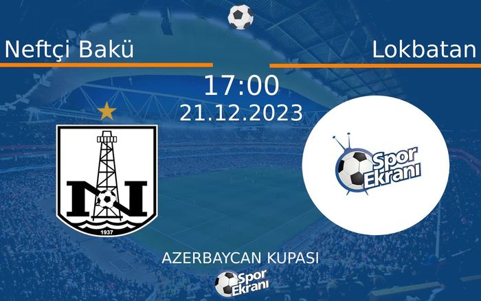 21 Aralık 2023 Neftçi Bakü vs Lokbatan maçı Hangi Kanalda Saat Kaçta Yayınlanacak?