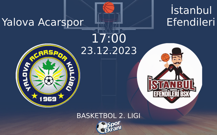 23 Aralık 2023 Yalova Acarspor vs İstanbul Efendileri maçı Hangi Kanalda Saat Kaçta Yayınlanacak? 23 Aralık 2023 Yalova Acarspor vs İstanbul Efendileri maçı Hangi Kanalda Saat Kaçta Yayınlanacak?