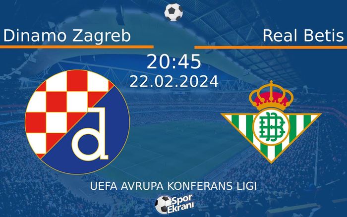 22 Şubat 2024 Dinamo Zagreb vs Real Betis maçı Hangi Kanalda Saat Kaçta Yayınlanacak?