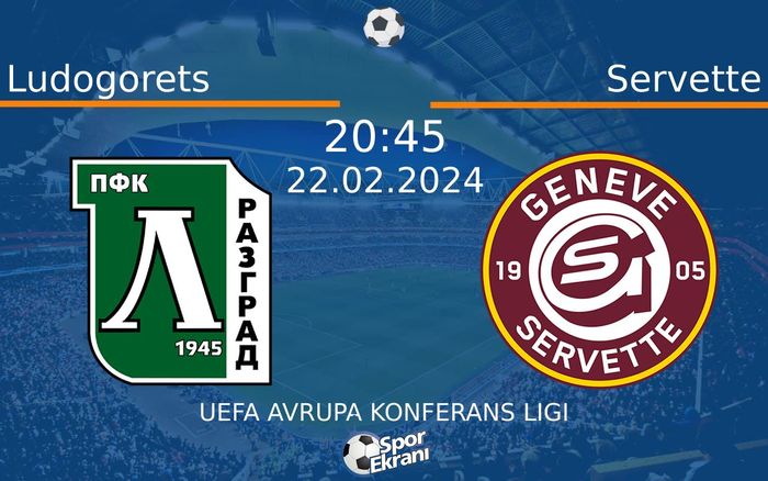 22 Şubat 2024 Ludogorets vs Servette maçı Hangi Kanalda Saat Kaçta Yayınlanacak?
