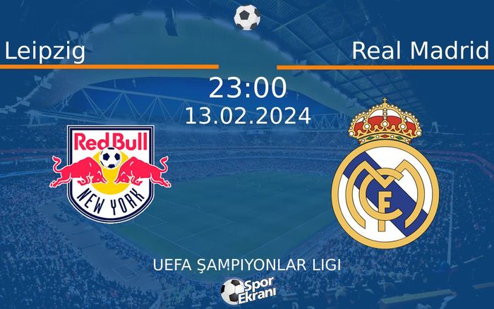 13 Şubat 2024 Leipzig vs Real Madrid maçı Hangi Kanalda Saat Kaçta Yayınlanacak?
