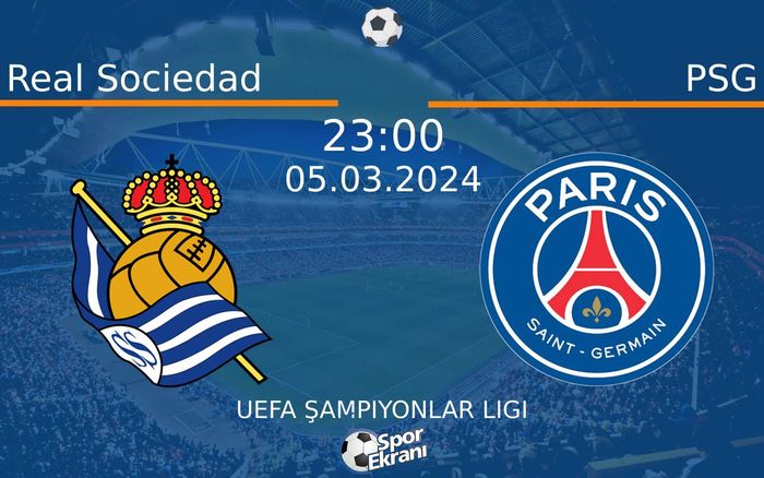 05 Mart 2024 Real Sociedad vs PSG maçı Hangi Kanalda Saat Kaçta Yayınlanacak? 05 Mart 2024 Real Sociedad vs PSG maçı Hangi Kanalda Saat Kaçta Yayınlanacak?