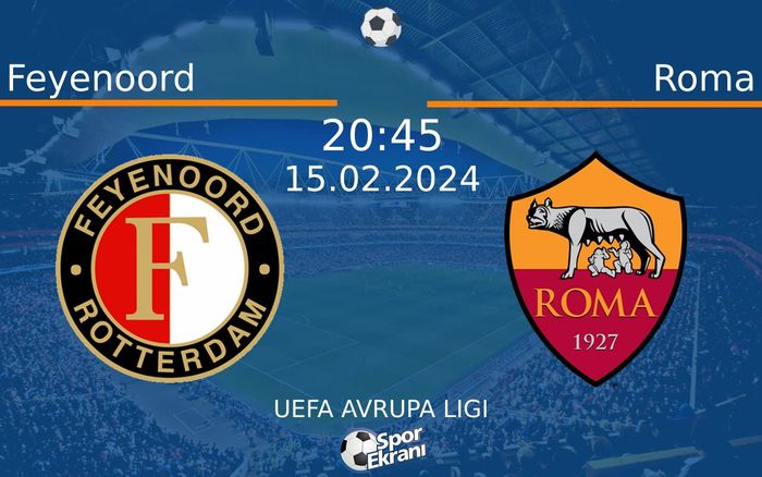 15 Şubat 2024 Feyenoord vs Roma maçı Hangi Kanalda Saat Kaçta Yayınlanacak?