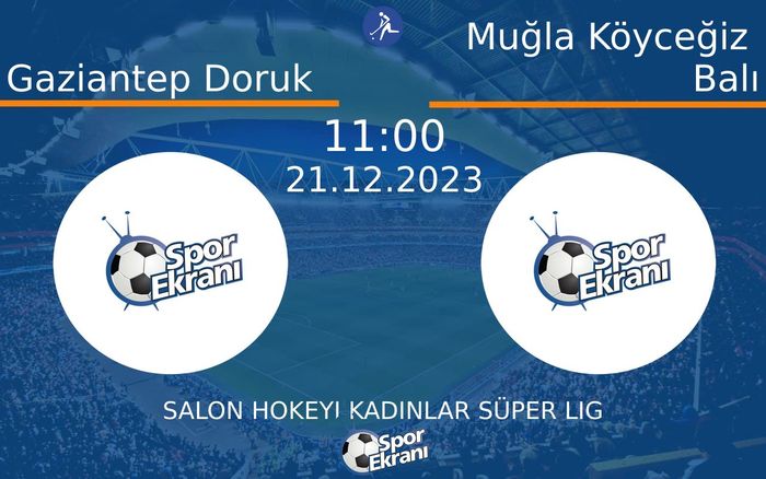 21 Aralık 2023 Gaziantep Doruk vs Muğla Köyceğiz Balı maçı Hangi Kanalda Saat Kaçta Yayınlanacak?