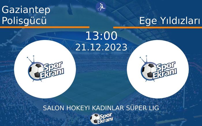 21 Aralık 2023 Gaziantep Polisgücü vs Ege Yıldızları maçı Hangi Kanalda Saat Kaçta Yayınlanacak?