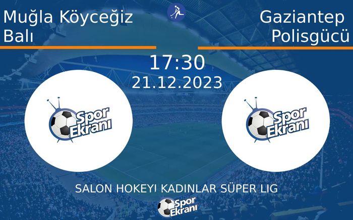 21 Aralık 2023 Muğla Köyceğiz Balı vs Gaziantep Polisgücü maçı Hangi Kanalda Saat Kaçta Yayınlanacak?