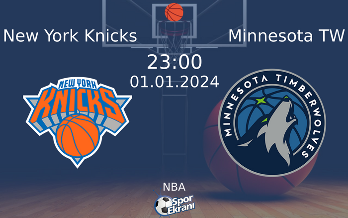 01 Ocak 2024 New York Knicks vs Minnesota TW maçı Hangi Kanalda Saat Kaçta Yayınlanacak?