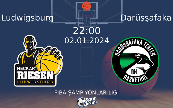 02 Ocak 2024 Ludwigsburg vs Darüşşafaka maçı Hangi Kanalda Saat Kaçta Yayınlanacak? 02 Ocak 2024 Ludwigsburg vs Darüşşafaka maçı Hangi Kanalda Saat Kaçta Yayınlanacak?