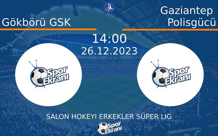 26 Aralık 2023 Gökbörü GSK vs Gaziantep Polisgücü maçı Hangi Kanalda Saat Kaçta Yayınlanacak?