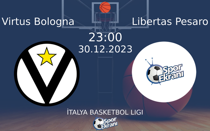 30 Aralık 2023 Virtus Bologna vs Libertas Pesaro maçı Hangi Kanalda Saat Kaçta Yayınlanacak?