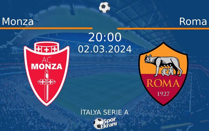 02 Mart 2024 Monza vs Roma maçı Hangi Kanalda Saat Kaçta Yayınlanacak?
