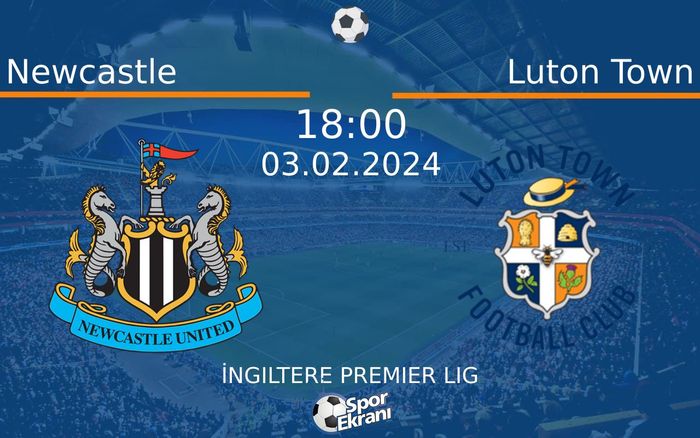 03 Şubat 2024 Newcastle vs Luton Town maçı Hangi Kanalda Saat Kaçta Yayınlanacak?