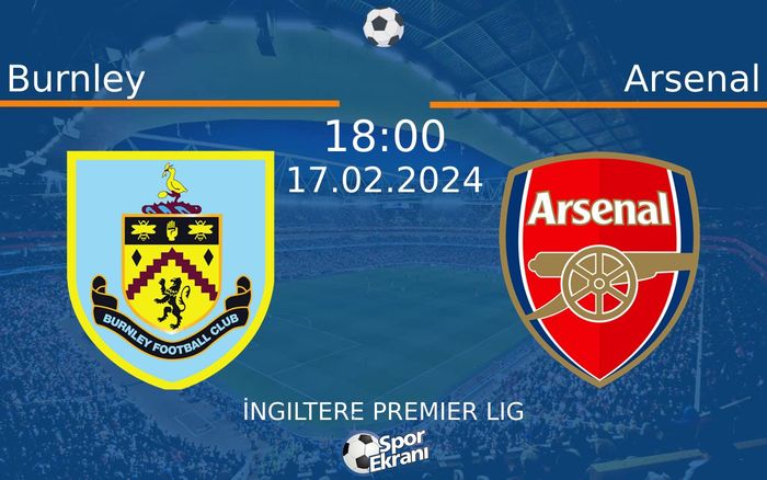 17 Şubat 2024 Burnley vs Arsenal maçı Hangi Kanalda Saat Kaçta Yayınlanacak? 17 Şubat 2024 Burnley vs Arsenal maçı Hangi Kanalda Saat Kaçta Yayınlanacak?