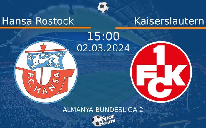 02 Mart 2024 Hansa Rostock vs Kaiserslautern maçı Hangi Kanalda Saat Kaçta Yayınlanacak?