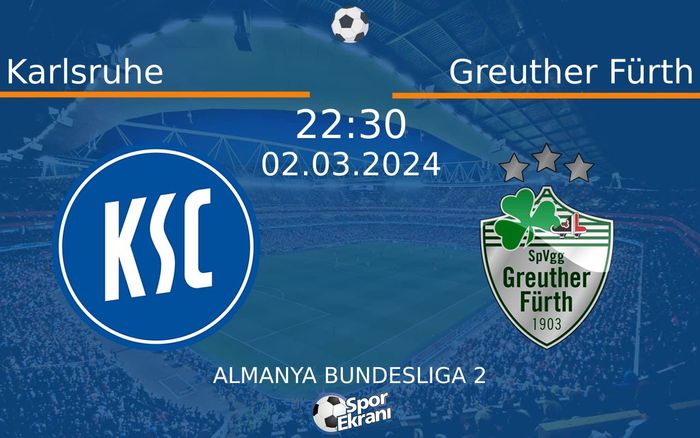 02 Mart 2024 Karlsruhe vs Greuther Fürth maçı Hangi Kanalda Saat Kaçta Yayınlanacak?