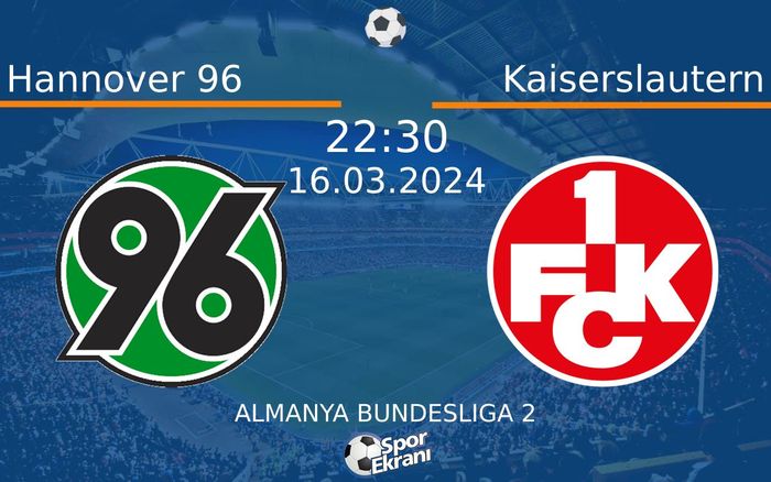 16 Mart 2024 Hannover 96 vs Kaiserslautern maçı Hangi Kanalda Saat Kaçta Yayınlanacak?