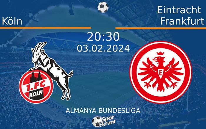 03 Şubat 2024 Köln vs Eintracht Frankfurt maçı Hangi Kanalda Saat Kaçta Yayınlanacak? 03 Şubat 2024 Köln vs Eintracht Frankfurt maçı Hangi Kanalda Saat Kaçta Yayınlanacak?