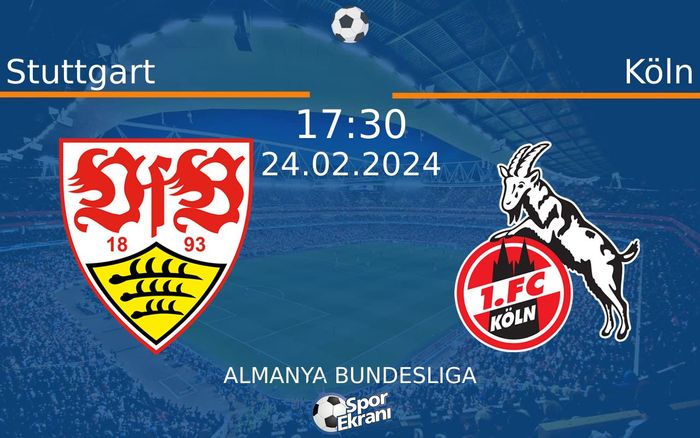 24 Şubat 2024 Stuttgart vs Köln maçı Hangi Kanalda Saat Kaçta Yayınlanacak? 24 Şubat 2024 Stuttgart vs Köln maçı Hangi Kanalda Saat Kaçta Yayınlanacak?