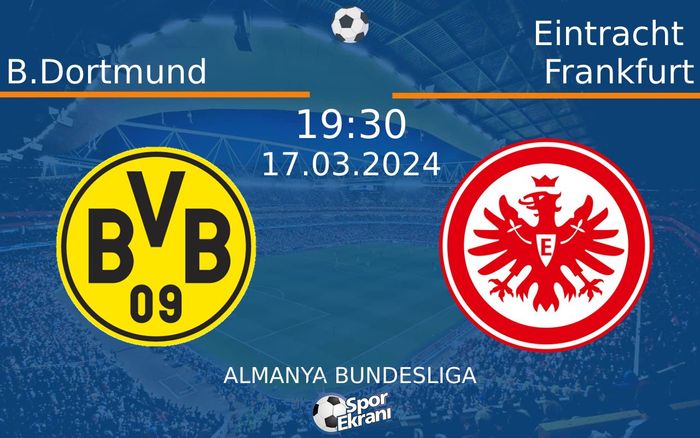 17 Mart 2024 B.Dortmund vs Eintracht Frankfurt maçı Hangi Kanalda Saat Kaçta Yayınlanacak? 17 Mart 2024 B.Dortmund vs Eintracht Frankfurt maçı Hangi Kanalda Saat Kaçta Yayınlanacak?