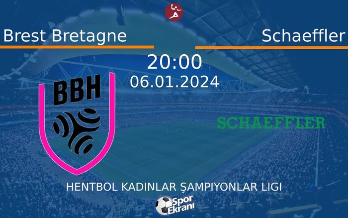 06 Ocak 2024 Brest Bretagne vs Schaeffler maçı Hangi Kanalda Saat Kaçta Yayınlanacak? 06 Ocak 2024 Brest Bretagne vs Schaeffler maçı Hangi Kanalda Saat Kaçta Yayınlanacak?